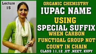 Organic chemistry|lect-15|IUPAC name using special suffix|Carbon functional group |Class 11,12,B.Sc