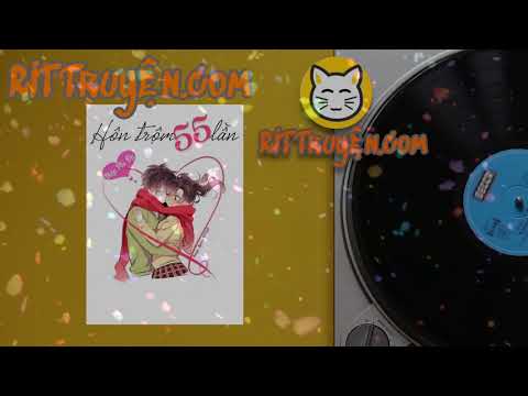Hôn Trộm 55 Lần (C41-C81) | RIT Truyện - youtube