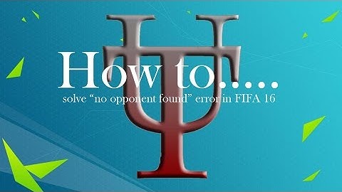 How to solve "No opponent found" error in FIFA 16 (Works on FIFA 17)