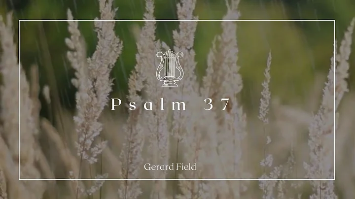 Psalm 37:1- Gerard Field, "Psalm 37" 2nd October 2...