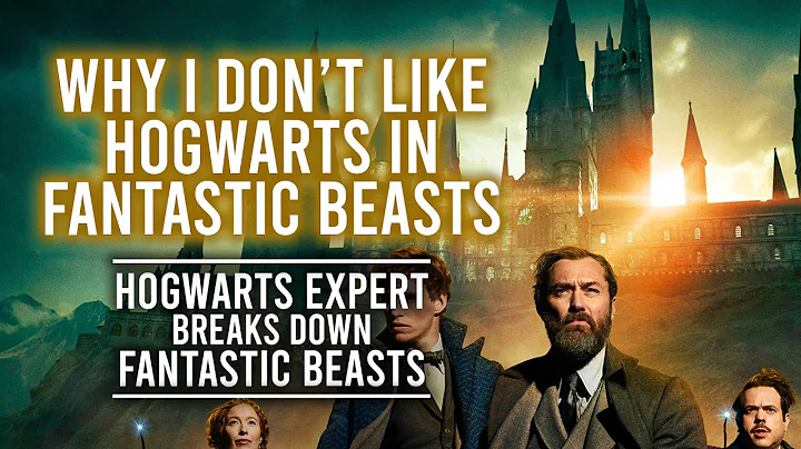 Why I don't like Hogwarts in Fantastic Beasts