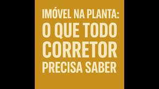 #111 - Imóvel na planta: o que todo corretor precisa saber.
