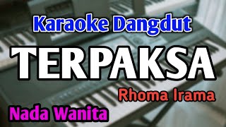 TERPAKSA - KARAOKE || NADA WANITA CEWEK || Dangdut Original || Rhoma Irama || Live Keyboard