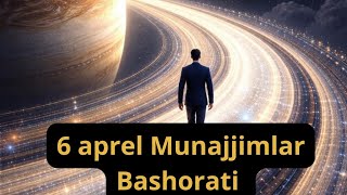 6 aprel 2026yil Munajjimlar Bashorati 