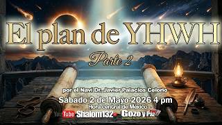 🔴 EL PLAN DE YHWH PARTE 2 | Revelación y Profecía con el Naví Dr. Javier Palacios Celorio