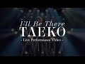 TAEKO / I'll Be There -Live Performance Video-