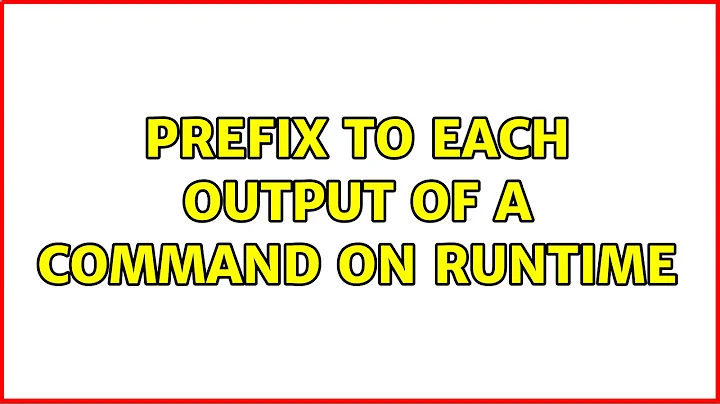 Prefix to each output of a command on runtime (2 Solutions!!)