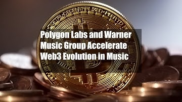 Polygon Labs and Warner Music Group Accelerate Web3 Evolution in Music