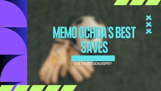 Memo Ochoa The Real Legend 🇲🇽