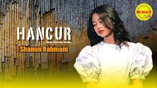 Hancur – Shanun Rahmani |  