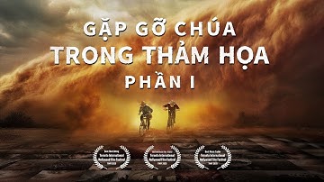Gặp Gỡ Chúa Trong Thảm Họa (Phần I) | Mối liên hệ giữa sự tái lâm của Chúa và đại thảm họa