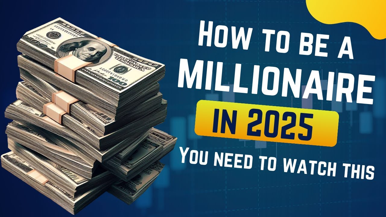 How to be a millionaire in 2025 - Practical steps - YouTube