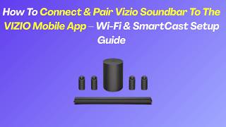 How To Connect & Pair Vizio Soundbar To The VIZIO Mobile App – Wi-Fi & SmartCast Setup Guide