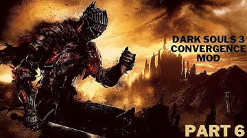 Dark Souls 3 Convergence mod Part 6