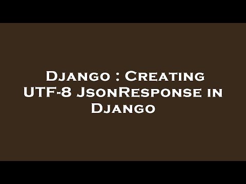 Django : Creating UTF-8 JsonResponse in Django