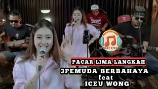 PACAR LIMA LANGKAH 💥 3PEMUDA BERBAHAYA Feat ICEU WONG