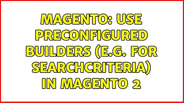 Magento: Use preconfigured builders (e.g. for SearchCriteria) in Magento 2 (2 Solutions!!)
