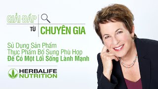 Herbalife Nutrition | Giải Đáp Từ Chuyên Gia | Sử Dụng Sản Phẩm Thực Phẩm Bổ Sung Phù Hợp