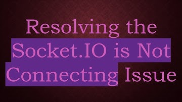Resolving the Socket.IO is Not Connecting Issue