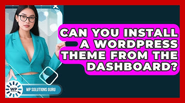 Can You Install A WordPress Theme From The Dashboard? - WP Solutions Guru