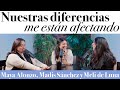 Nuestras diferencias me están afectando - Maya Alonzo, Madis Sánchez y Meli de Luna #expuestas