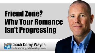 Friend Zone? Why Your Romance Isn’t Progressing