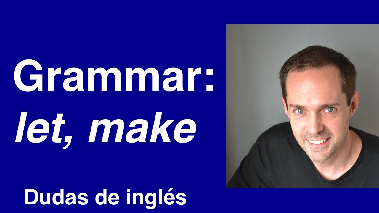 Dudas de inglés: Grammar of LET and MAKE english dictionary