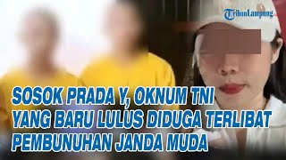 Sosok Prada Y, Oknum TNI yang Baru Lulus Diduga Terlibat Kasus Pembunuhan Janda Muda
