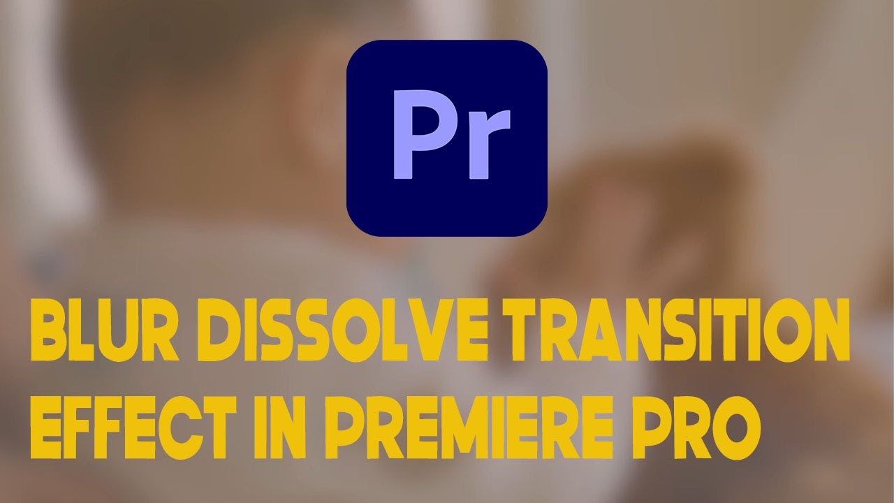 blur dissolve transition effect in premiere pro
