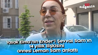 Yasak Elma'nın Ender'i Şevval Sam'ın 14 yıllık ilişkisini annesi Leman Sam anlattı Resimi