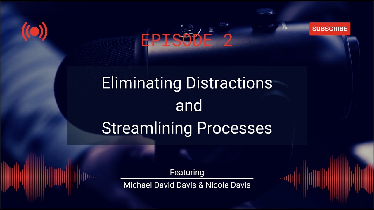 Eliminating Distractions and Streamlining Processes