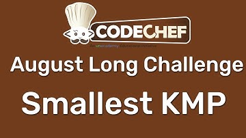 Smallest KMP || August Long Challenge Problem || Complete Explanation and Solution