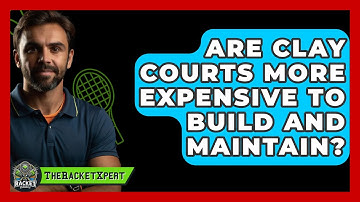 Are Clay Courts More Expensive To Build And Maintain? - The Racket Xpert