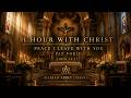 1 Hour With Christ, Peace I Leave With You | John 14:27 | Gregorian Chants for Prayer, Peace & Sleep