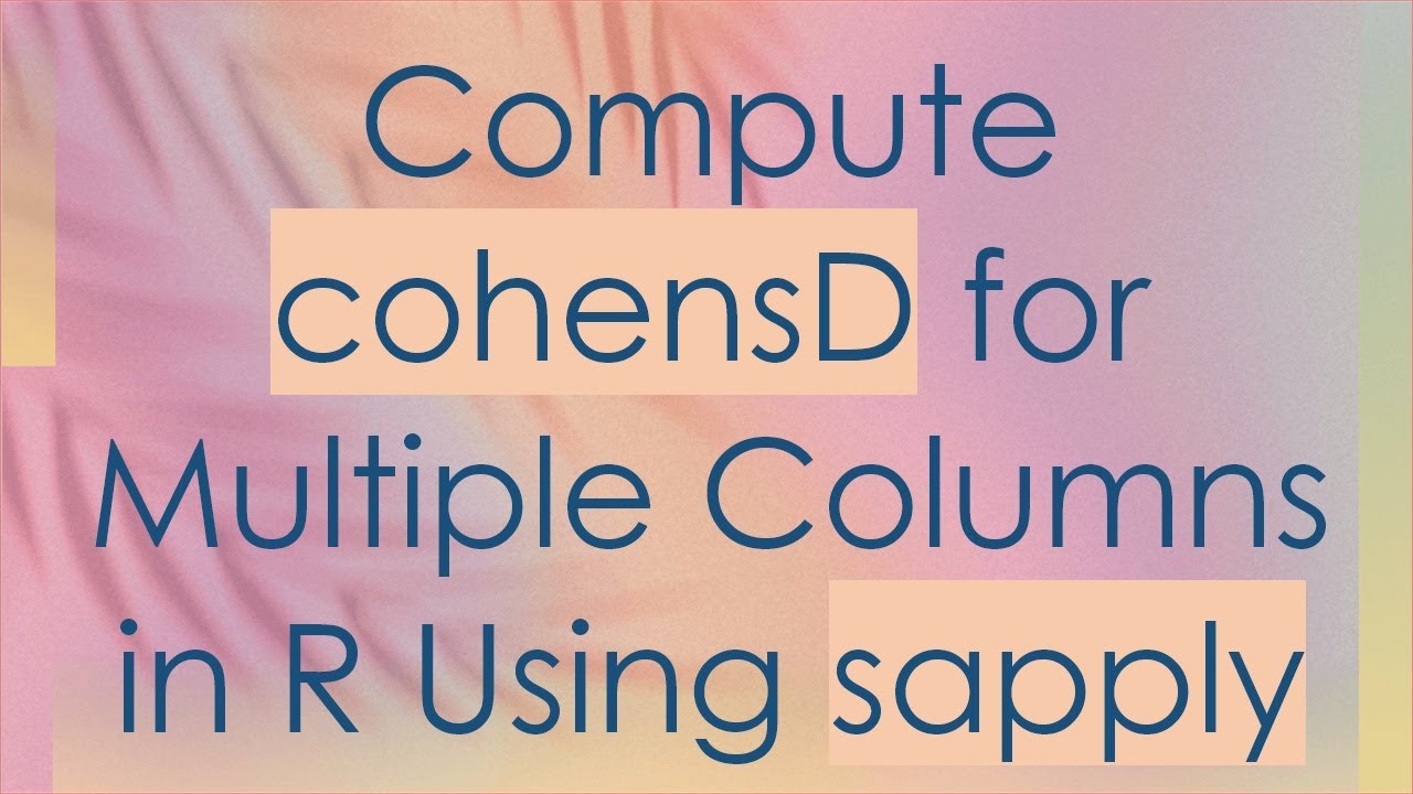 Compute cohensD for Multiple Columns in R Using sapply