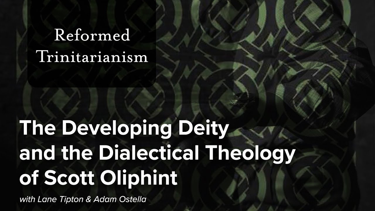 The Developing Deity and the Dialectical Theology of Scott Oliphint