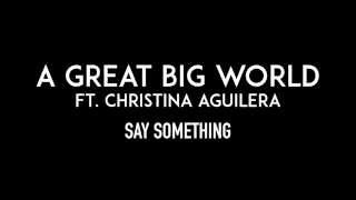 A GREAT BIG WORLD ft. CHRISTINA AGUILERA | Say Something | Lyrics