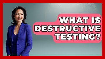 What Is Destructive Testing? - How It Comes Together