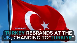 Turkey rebrands at the UN, changing to"Türkiye" | Turkey News | NewsRme