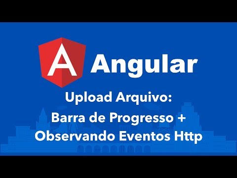 Curso Angular #139: Upload Arquivo: Barra de Progresso + Observando Eventos Http