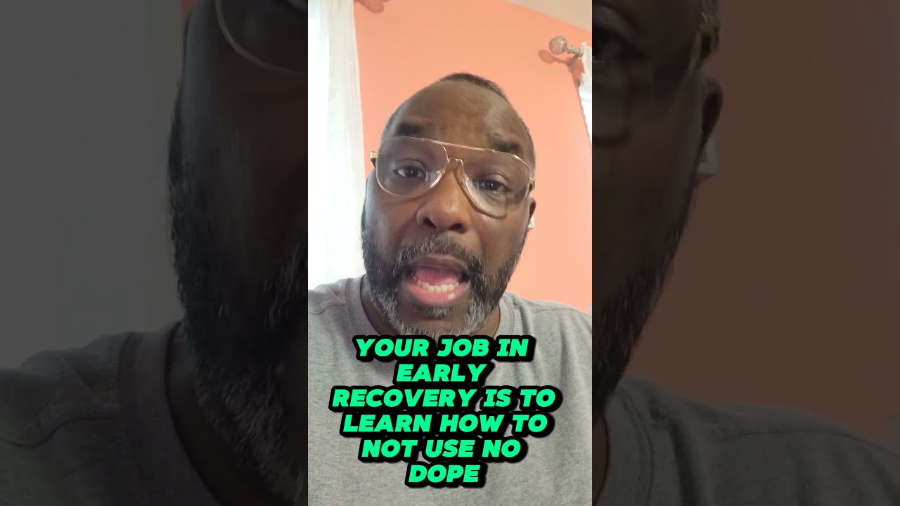 Your Only Job in Early Recovery Your Only Job in Early Recovery