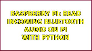 Raspberry Pi: Read Incoming Bluetooth Audio On Pi With Python