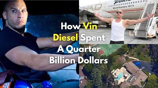 How Vin Diesel Spent A Quarter Billion Dollars