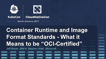 Container Runtime and Image Format Standards - What it Means to be “OCI-Certified” [I] - Jeff Borek