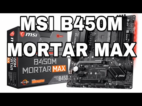 MSI B450M MORTAR MAX - Unboxing and Review