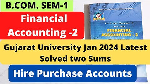 Hire Purchase Accounts Financial Accounting 2 B.Com SEM 1 Guj University 2024 Solved two Sum