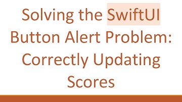 Solving the SwiftUI Button Alert Problem: Correctly Updating Scores