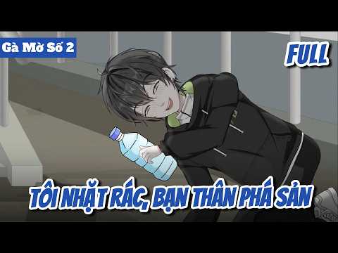 FULL | Tôi Nhặt Rác, Bạn Thân Phá Sản | Gà Mờ TV  [ Gà Mờ Số 2 ]