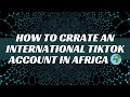 How to create an international tiktok account in africa