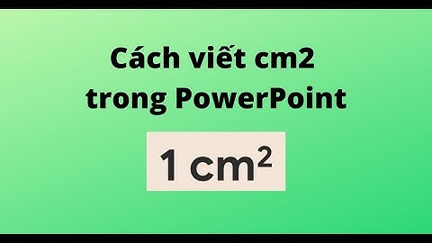 Cách viết cm2 trong PowerPoint